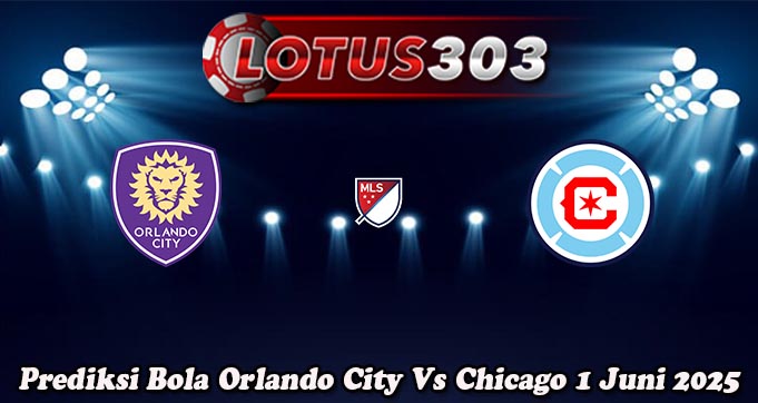 Prediksi Bola Orlando City Vs Chicago 1 Juni 2025