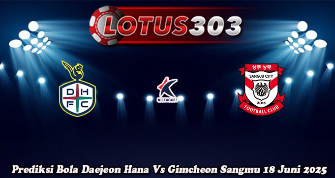 Prediksi Bola Daejeon Hana Vs Gimcheon Sangmu 18 Juni 2025