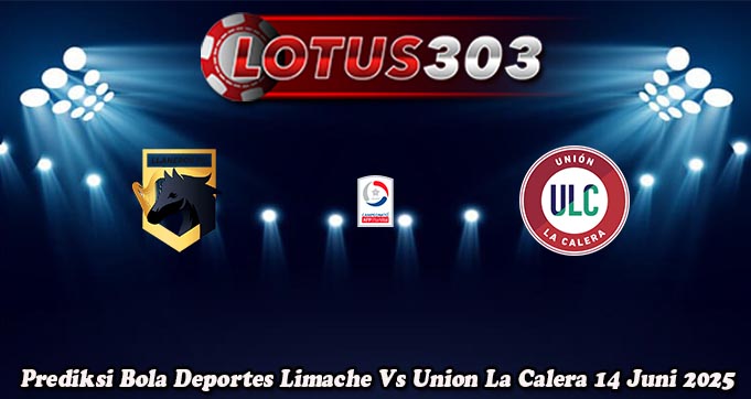 Prediksi Bola Deportes Limache Vs Union La Calera 14 Juni 2025